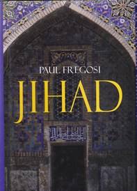 Jihad in the West. Muslim Conquests from the 7th to the 21st Centuries