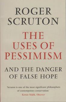 The Uses of Pessimism and the Danger of False Hope